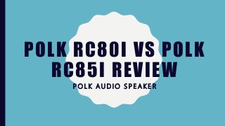 POLK RC80I VS POLK
RC85I REVIEW
POLK AUDIO SPEAKER
 