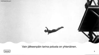 Vain jälkeenpäin tarina polusta on yhtenäinen.
5
HKM/Helsinkikuvia.fi
 