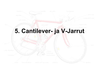 5. Cantilever- ja V-Jarrut 