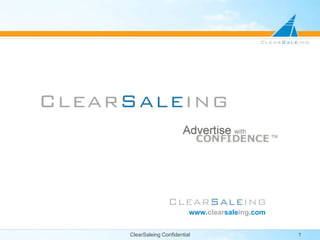 .
                        www.clearsaleing.com


ClearSaleing Confidential                      1
 