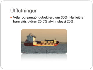 Útflutningur 	Vélar og samgöngutæki eru um 30%. Hálfleitnar framleiðsluvörur 25,5% atvinnuleysi 20%. 