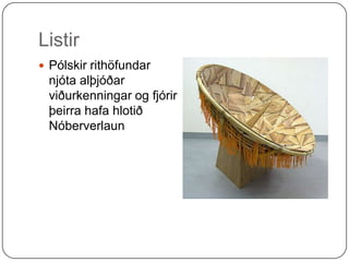 Listir Pólskir rithöfundar njóta alþjóðar viðurkenningar og fjórir þeirra hafa hlotið Nóberverlaun