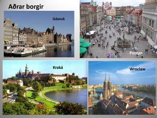 Aðrar borgir
Gdansk

Poznan

Kraká

Wroclaw

 