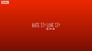 HATE IT? LOVE IT?
|
 