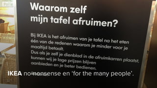 IKEA no-nonsense en ‘for the many people’.
 