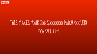 THIS MAKES YOUR JOB SOOOOOOO MUCH COOLER!
DOESN’T IT?!
 