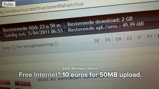 2012, NH Hotel Utrecht.
Free internet? 10 euros for 50MB upload.
 