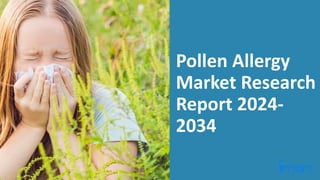 Pollen Allergy
Market Research
Report 2024-
2034
 
