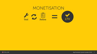 App Promotion Summit (London 2014) 5
MONETISATION
Test Refine
 