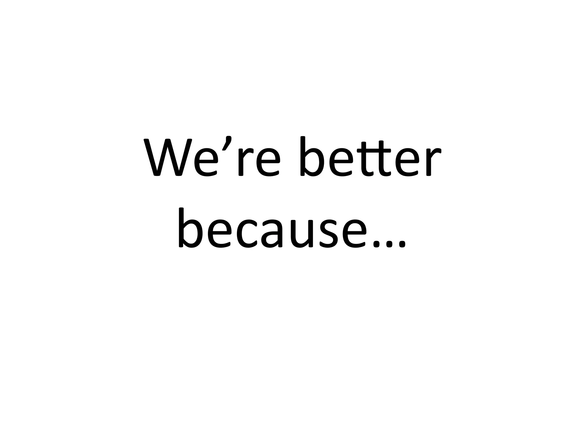 We’re beHer 
 because…
 
