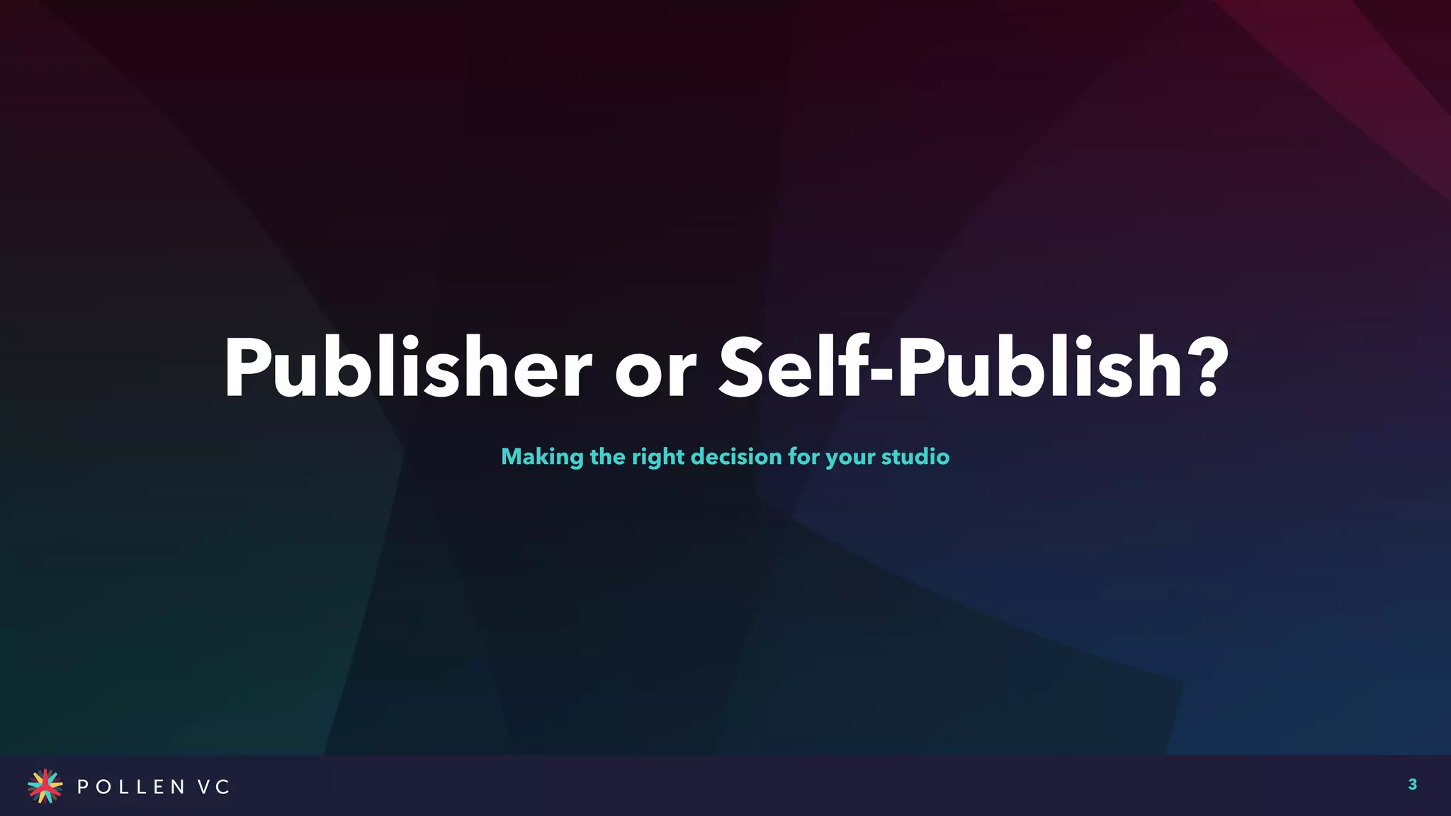 Publisher or Self-Publish?
3
Making the right decision for your studio
 