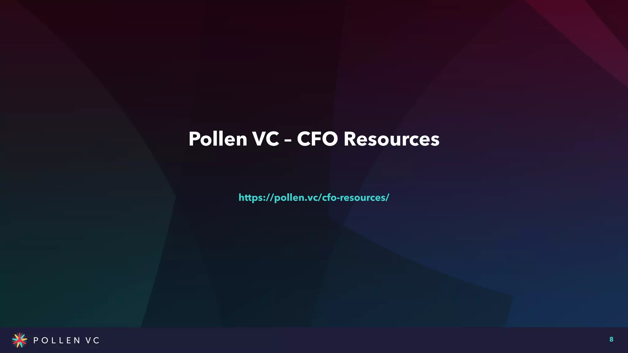 Pollen VC – CFO Resources
8
https://pollen.vc/cfo-resources/
 