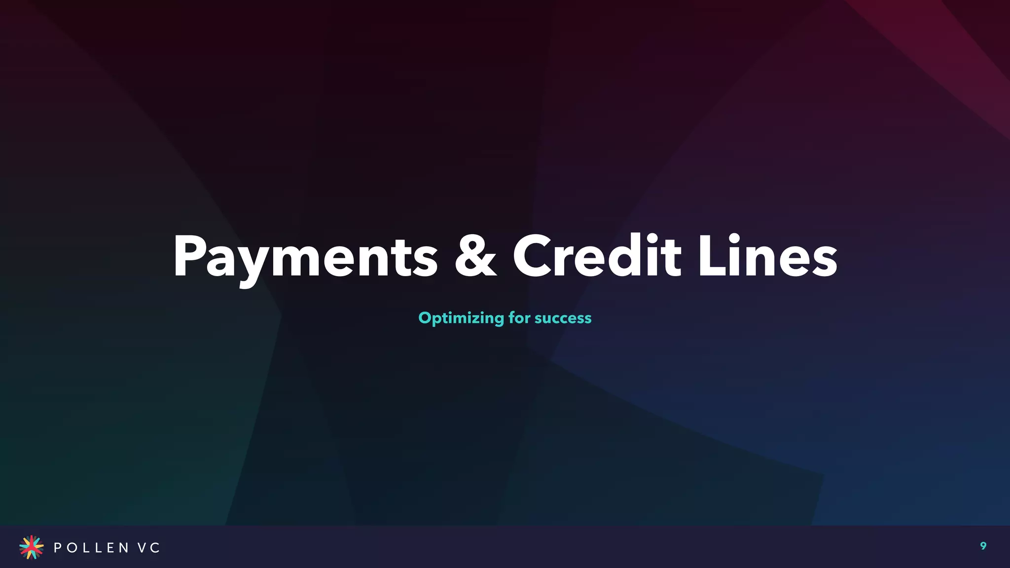 Payments & Credit Lines
9
Optimizing for success
 