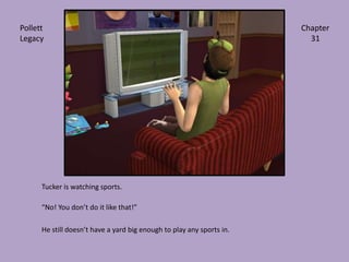 Tucker is watching sports.“No! You don’t do it like that!”He still doesn’t have a yard big enough to play any sports in.