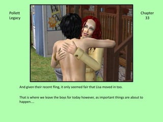 And given their recent fling, it only seemed fair that Lisa moved in too.That is where we leave the boys for today however, as important things are about to happen....