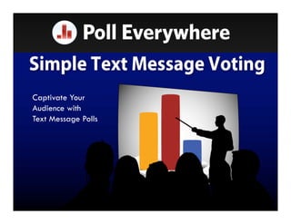 Captivate Your
Audience with
Text Message Polls
 