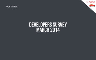 Pollfish 
developers survey 
march 2014  