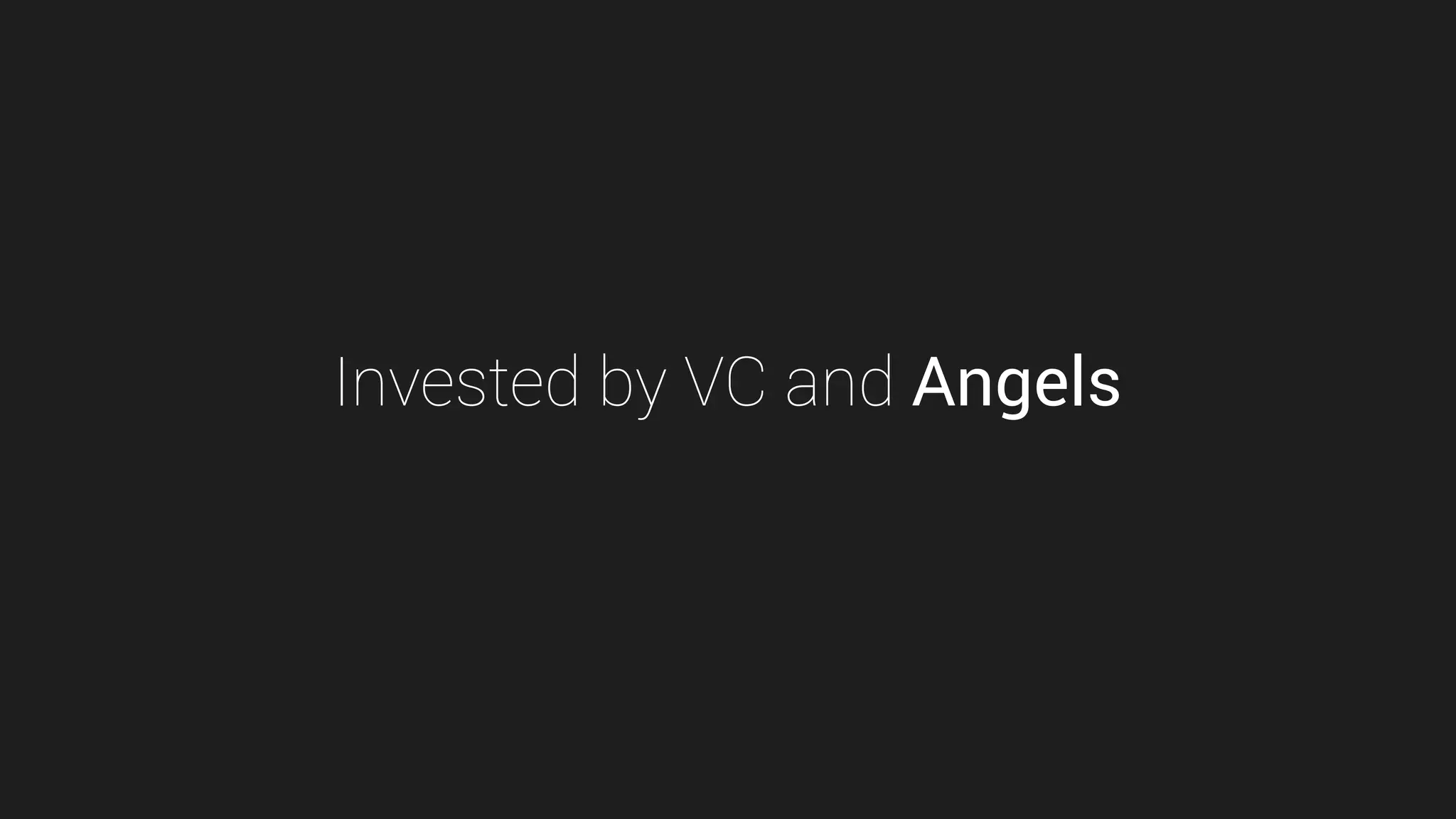 Invested by VC and Angels

 
