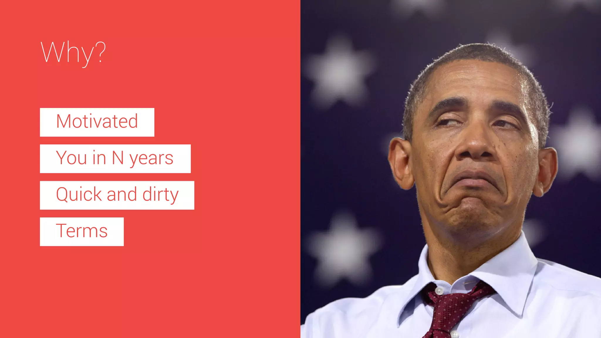 Why?
Motivated
You in N years
Quick and dirty
Terms

 