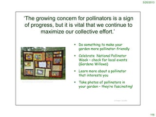 5/20/2013
116
‘The growing concern for pollinators is a sign
of progress, but it is vital that we continue to
maximize our...