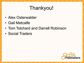 Thankyou!
•   Alex Osterwalder
•   Gail Metcalfe
•   Tom Tolchard and Darrell Robinson
•   Social Traders
 