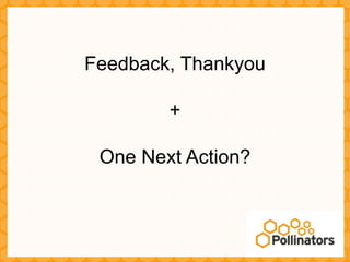 Feedback, Thankyou

        +

 One Next Action?
 