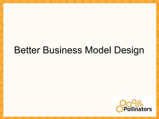 Better Business Model Design
 