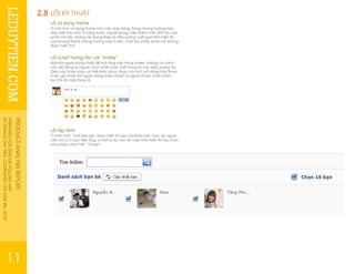 LEDUYTIEN.COM
PRODUCTANALYSISREPORT
PREPAREDFORZINGMEPOLLINGAPP
BYTRANLEDUYTIEN.COMPLETEDONJUNE4th,2010
11
2.8 LỖI KỸ THUẬT
Lỗi sử dụng frame
Vì cấu trúc sử dụng frame cho các ứng dụng, trong những trường hợp
đặc biệt như hình ở trang trước (người dùng chèn thêm hình ảnh lớn vào
phần mô tả), những nội dung khác bị đẩy xuống vượt quá tầm hiển thị
của khung frame (trong trường hợp ở trên, toàn bộ phần phản hồi không
được hiển thị).
Lỗi script tương tác với “smiley”
Một khi người dùng nhấn để mở rộng hộp thoại smiley, không có cách
nào để đóng lại ngoài cách phải chọn một trong số các biểu tượng đó.
Điều này hoàn toàn có thể khắc phục được với một nút dóng hộp thoại
hoặc ghi nhận khi người dùng nhấn chuột ra ngoài (hoặc nhấn phím
Esc) thì ẩn hộp thoại đi.
Lỗi lập trình
Ở màn hình “mời bạn bè” được hiển thị sau mỗi khảo sát, mặc dù người
viết chỉ có 3 bạn trên Zing, vì một lý do nào đó màn hình hiển thị tùy chọn
cho phép chọn hết “16 bạn”.
 