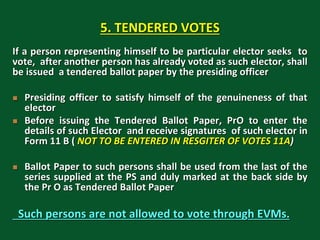 5. TENDERED VOTES
If a person representing himself to be particular elector seeks to
vote, after another person has alread...