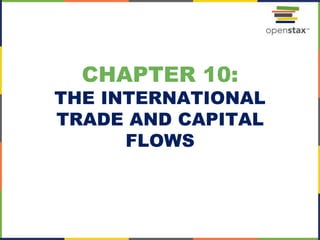 CHAPTER 10:
THE INTERNATIONAL
TRADE AND CAPITAL
FLOWS
 
