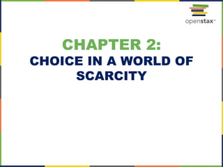 CHAPTER 2:
CHOICE IN A WORLD OF
SCARCITY
 