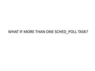 WHAT IF MORE THAN ONE SCHED_POLL TASK?
 