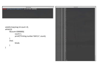 volatile long long int count =0;
while(1){
if(count<1000000){
count++;
printf("Printing number %lld n", count);
}
else{
break;
}
}
 