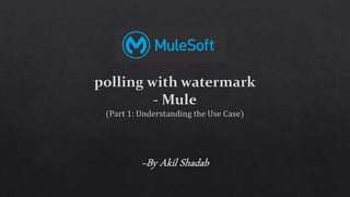 Polling with Watermark Part 1 Understanding the use case - Mule.