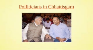 Polliticians in Chhattisgarh
 