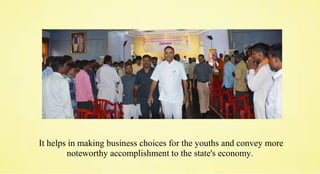 It helps in making business choices for the youths and convey more
noteworthy accomplishment to the state's economy.
 