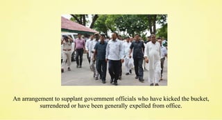 An arrangement to supplant government officials who have kicked the bucket,
surrendered or have been generally expelled from office.
 