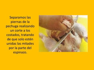 Separamos las piernas de la pechuga realizando un corte a los costados, tratando de que solo estén unidas las mitades por la parte del espinazo.