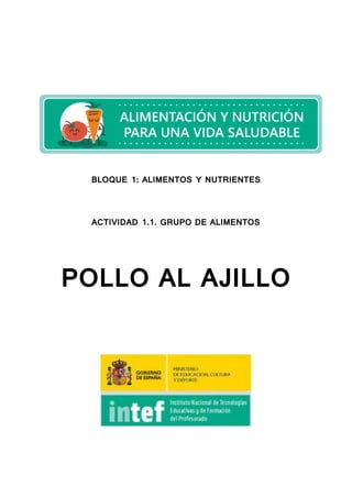 BLOQUE 1: ALIMENTOS Y NUTRIENTES
ACTIVIDAD 1.1. GRUPO DE ALIMENTOS
POLLO AL AJILLO
 