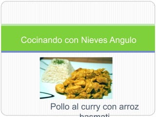 Pollo al curry con arroz
Cocinando con Nieves Angulo
 