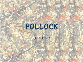 POLLOCK
(1912-1956)
 