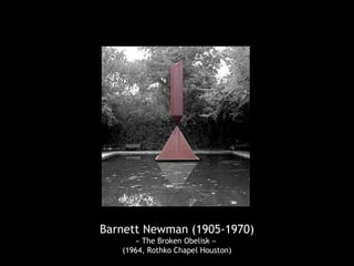 Barnett Newman (1905-1970)
« The Broken Obelisk »
(1964, Rothko Chapel Houston)
 