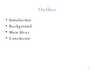 Outline Introduction Background Main Ideas Conclusion 