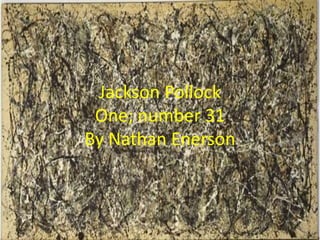 Jackson Pollock
One; number 31
By Nathan Enerson
 