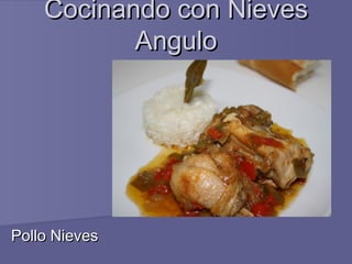 Cocinando con NievesCocinando con Nieves
AnguloAngulo
Pollo NievesPollo Nieves
 