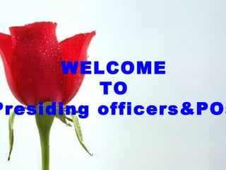 WELCOME
TO
Presiding officers&POs
 