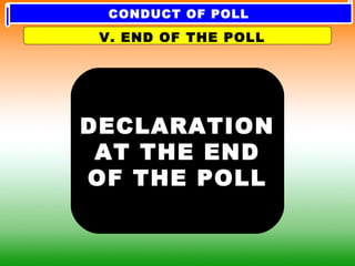 DECLARATION
AT THE END
OF THE POLL
V. END OF THE POLL
CONDUCT OF POLL
 