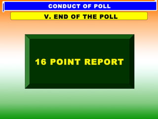 V. END OF THE POLL
16 POINT REPORT
CONDUCT OF POLL
 