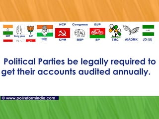   Political Parties be legally required to get their accounts audited annually. TMC AIADMK JD (U) INC ©   www.pollreformindia.com 