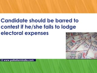 Candidate should be barred to contest if he/she fails to lodge electoral expenses ©   www.pollreformindia.com 